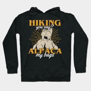 Hiking You Say Alpaca My Bags Hiker Gift Hoodie